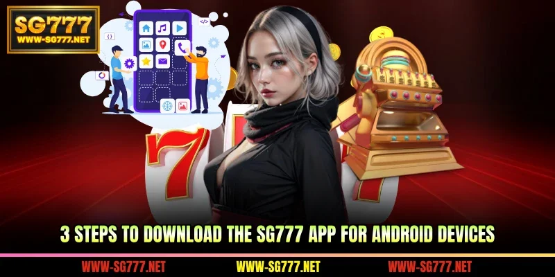 3 steps to download the SG777 app for Android devices