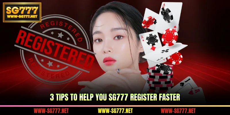 3 tips to help you SG777 Register faster