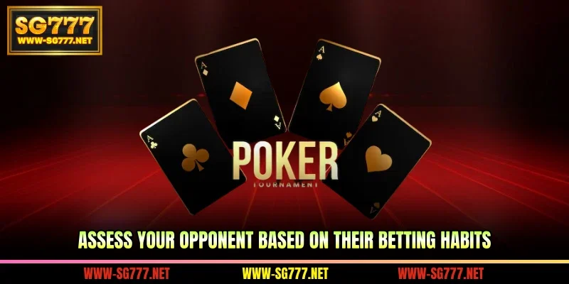 Assess your opponent based on their betting habits