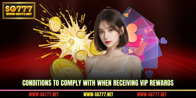 Conditions to comply with when receiving VIP rewards