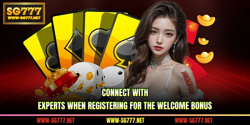Connect with experts when registering for the welcome bonus