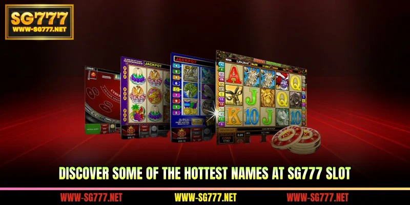 Discover some of the hottest names at SG777 Slot