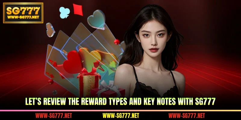 Let’s review the reward types and key notes with SG777