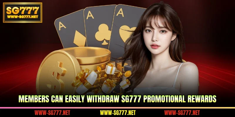 Members can easily withdraw SG777 promotional rewards