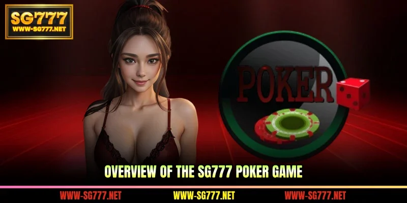 Overview of the SG777 Poker game