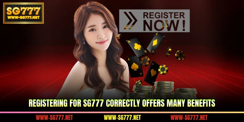 Registering for SG777 correctly offers many benefits