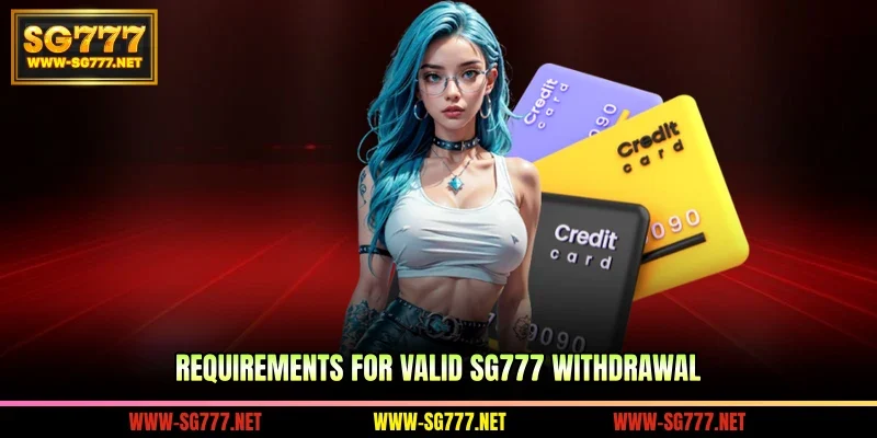 Requirements for valid SG777 withdrawal