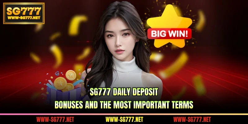 SG777 Daily Deposit Bonus And The Most Important Terms
