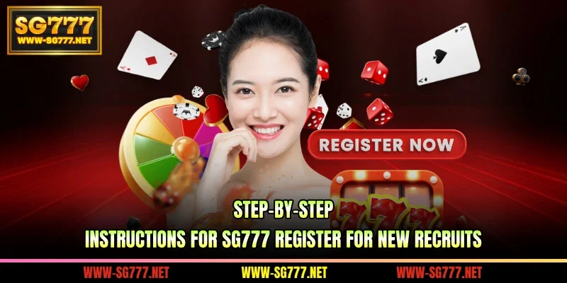 Step-by-step instructions for SG777 Register for new recruits