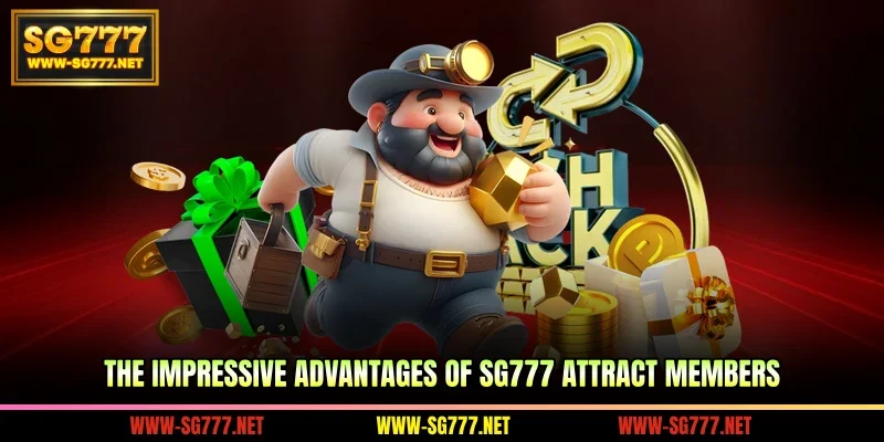The impressive advantages of SG777 attract members